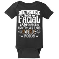 I Need To Teach My Facial Expressions Use Their Inside Voice Baby Bodysuit