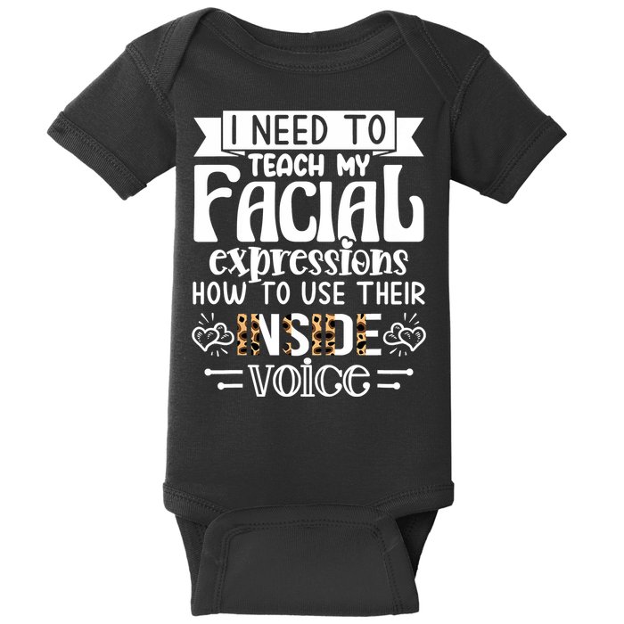 I Need To Teach My Facial Expressions Use Their Inside Voice Baby Bodysuit