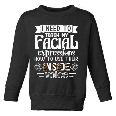 I Need To Teach My Facial Expressions Use Their Inside Voice Toddler Sweatshirt