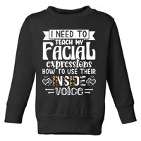 I Need To Teach My Facial Expressions Use Their Inside Voice Toddler Sweatshirt