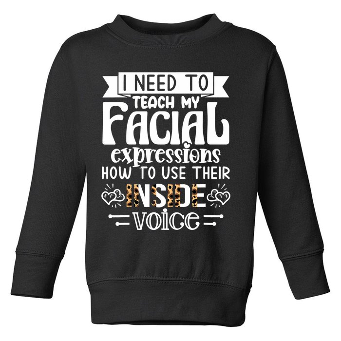 I Need To Teach My Facial Expressions Use Their Inside Voice Toddler Sweatshirt