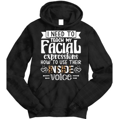 I Need To Teach My Facial Expressions Use Their Inside Voice Tie Dye Hoodie