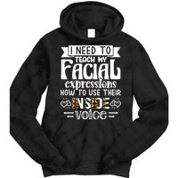 I Need To Teach My Facial Expressions Use Their Inside Voice Tie Dye Hoodie