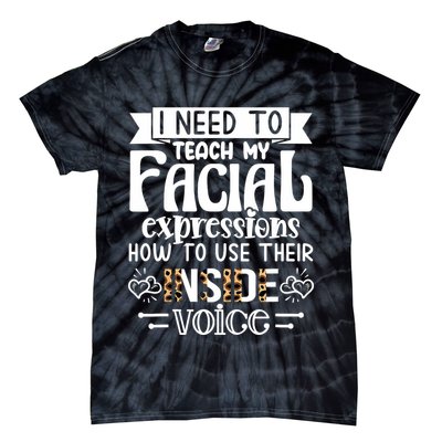 I Need To Teach My Facial Expressions Use Their Inside Voice Tie-Dye T-Shirt