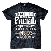 I Need To Teach My Facial Expressions Use Their Inside Voice Tie-Dye T-Shirt