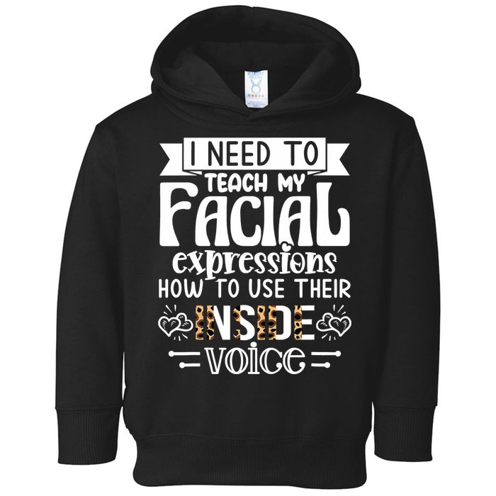 I Need To Teach My Facial Expressions Use Their Inside Voice Toddler Hoodie