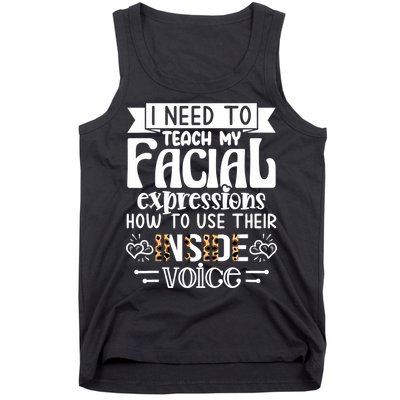 I Need To Teach My Facial Expressions Use Their Inside Voice Tank Top