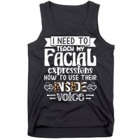 I Need To Teach My Facial Expressions Use Their Inside Voice Tank Top