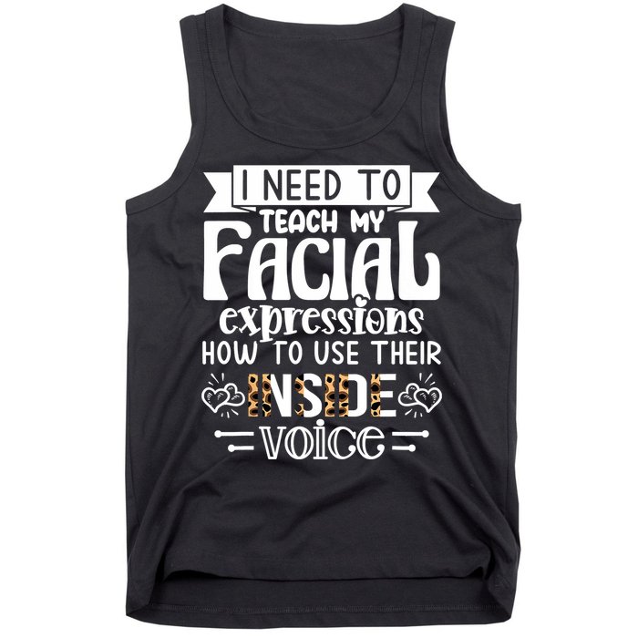 I Need To Teach My Facial Expressions Use Their Inside Voice Tank Top