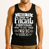 I Need To Teach My Facial Expressions Use Their Inside Voice Tank Top