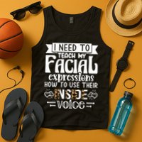 I Need To Teach My Facial Expressions Use Their Inside Voice Tank Top