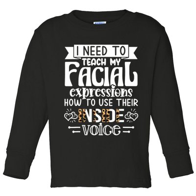I Need To Teach My Facial Expressions Use Their Inside Voice Toddler Long Sleeve Shirt
