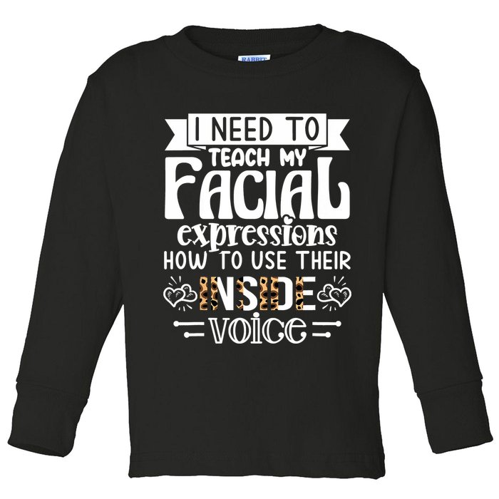 I Need To Teach My Facial Expressions Use Their Inside Voice Toddler Long Sleeve Shirt