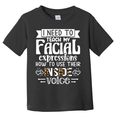 I Need To Teach My Facial Expressions Use Their Inside Voice Toddler T-Shirt