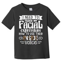 I Need To Teach My Facial Expressions Use Their Inside Voice Toddler T-Shirt