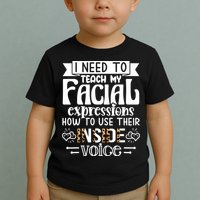 I Need To Teach My Facial Expressions Use Their Inside Voice Toddler T-Shirt