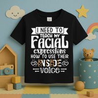 I Need To Teach My Facial Expressions Use Their Inside Voice Toddler T-Shirt