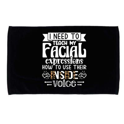 I Need To Teach My Facial Expressions Use Their Inside Voice Microfiber Hand Towel