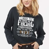 I Need To Teach My Facial Expressions Use Their Inside Voice Cropped Pullover Crew