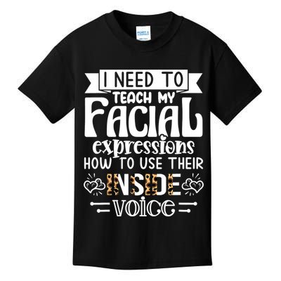 I Need To Teach My Facial Expressions Use Their Inside Voice Kids T-Shirt