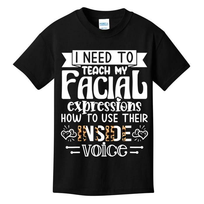 I Need To Teach My Facial Expressions Use Their Inside Voice Kids T-Shirt