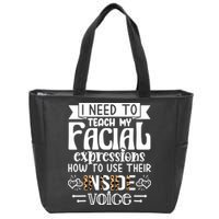 I Need To Teach My Facial Expressions Use Their Inside Voice Zip Tote Bag