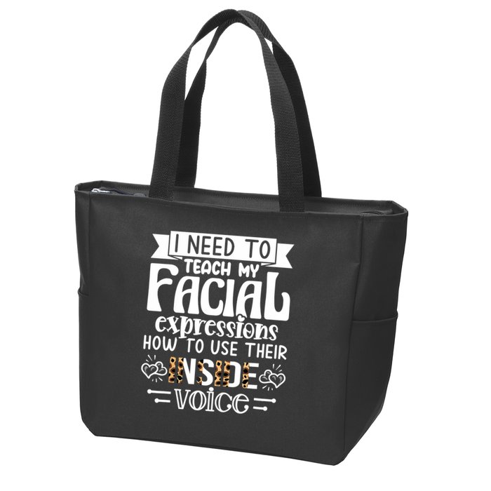 I Need To Teach My Facial Expressions Use Their Inside Voice Zip Tote Bag