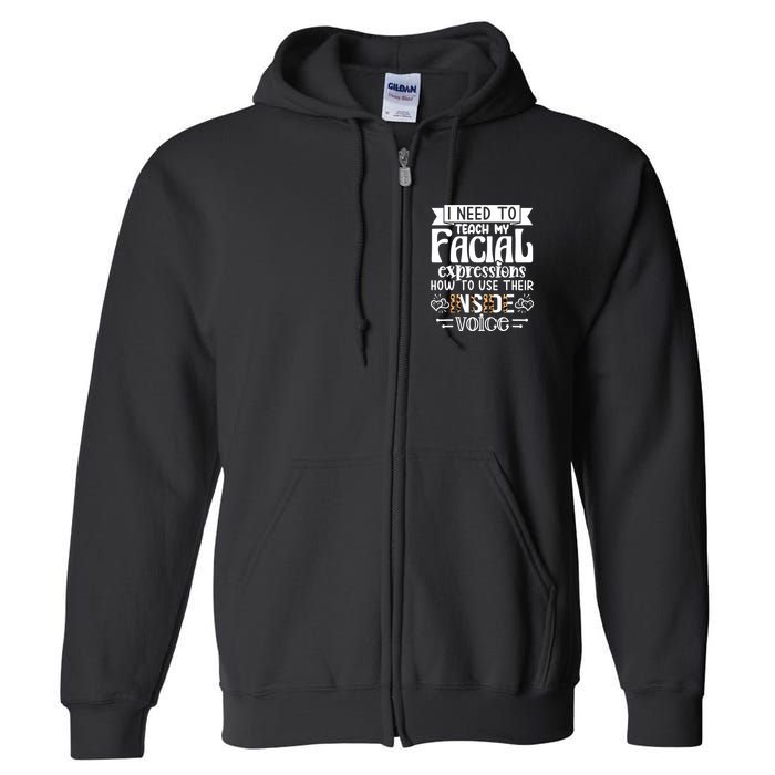 I Need To Teach My Facial Expressions Use Their Inside Voice Full Zip Hoodie