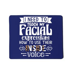 I Need To Teach My Facial Expressions Use Their Inside Voice Mousepad