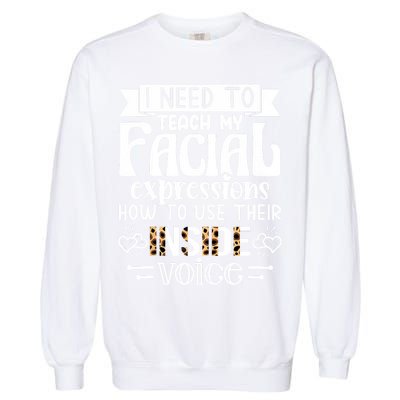 I Need To Teach My Facial Expressions Use Their Inside Voice Garment-Dyed Sweatshirt