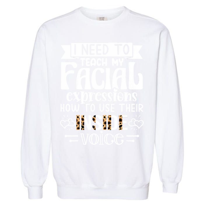 I Need To Teach My Facial Expressions Use Their Inside Voice Garment-Dyed Sweatshirt