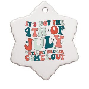 Its Not The 4th Of July Until My Weiner Comes Out Ceramic Star Ornament