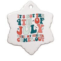 Its Not The 4th Of July Until My Weiner Comes Out Ceramic Star Ornament