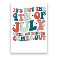 Its Not The 4th Of July Until My Weiner Comes Out Poster