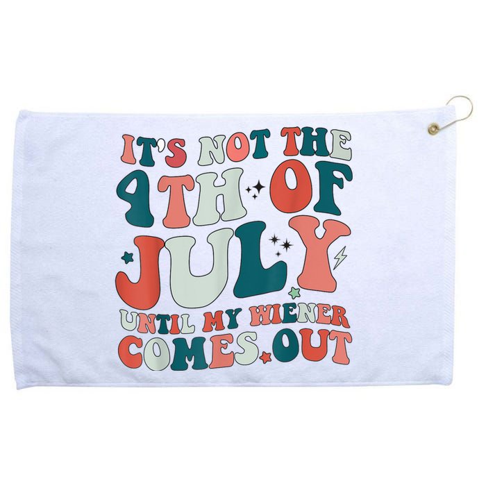 Its Not The 4th Of July Until My Weiner Comes Out Grommeted Golf Towel