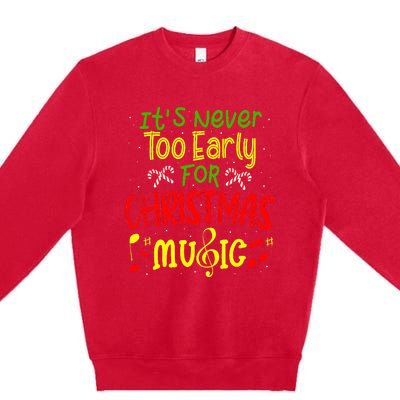 ItS Never Too Early For Christmas Music Lover Winter Season Premium Crewneck Sweatshirt