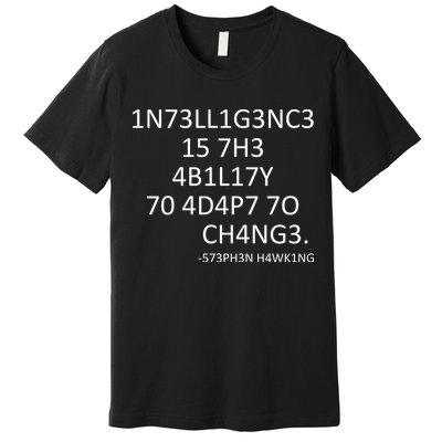 Intelligence Is The Ability To Adapt To Change Smart Premium T-Shirt