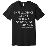 Intelligence Is The Ability To Adapt To Change Smart Premium T-Shirt