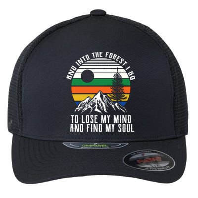 Into The Forest I Go To Lose My Mind And Find My Soul Flexfit Unipanel Trucker Cap