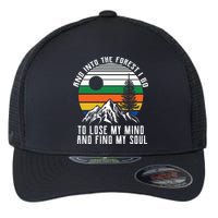 Into The Forest I Go To Lose My Mind And Find My Soul Flexfit Unipanel Trucker Cap