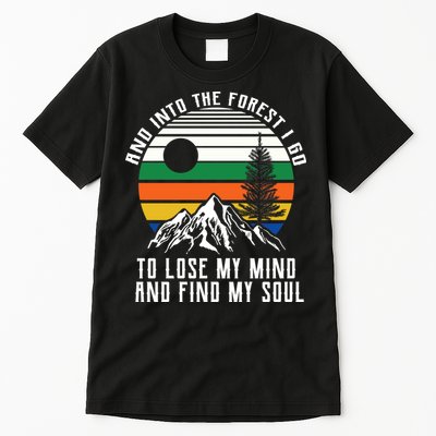 Into The Forest I Go To Lose My Mind And Find My Soul Tall T-Shirt