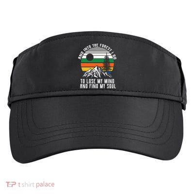 Into The Forest I Go To Lose My Mind And Find My Soul Adult Drive Performance Visor
