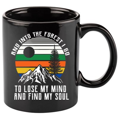 Into The Forest I Go To Lose My Mind And Find My Soul 11oz C Handle Ceramic Mug