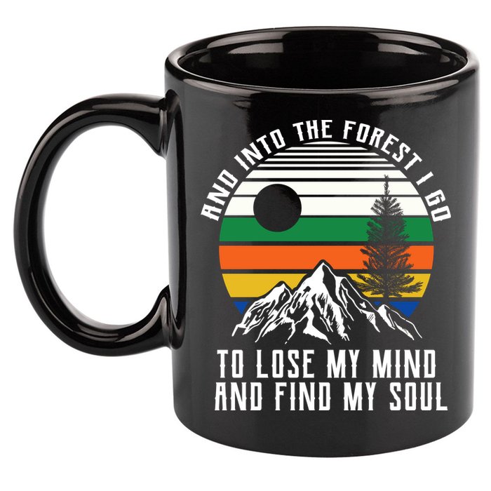 Into The Forest I Go To Lose My Mind And Find My Soul 11oz C Handle Ceramic Mug
