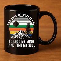 Into The Forest I Go To Lose My Mind And Find My Soul 11oz C Handle Ceramic Mug