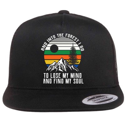Into The Forest I Go To Lose My Mind And Find My Soul Flatbill Hat