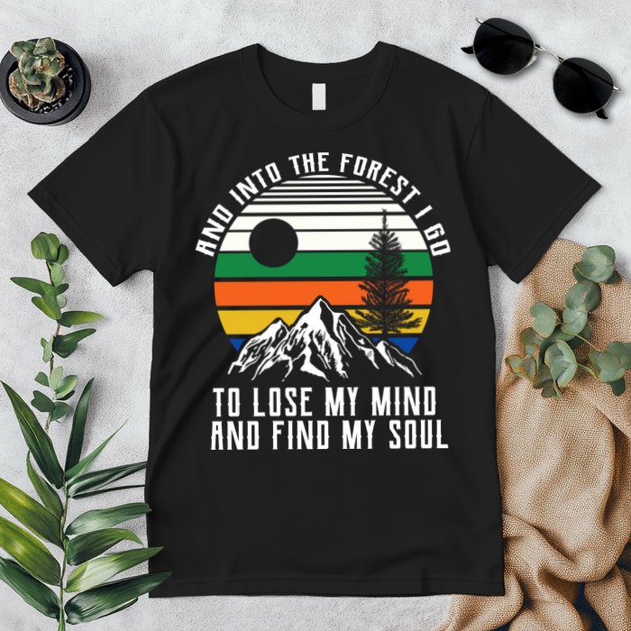 Into The Forest I Go To Lose My Mind And Find My Soul Premium T-Shirt