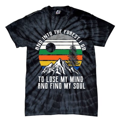 Into The Forest I Go To Lose My Mind And Find My Soul Tie-Dye T-Shirt