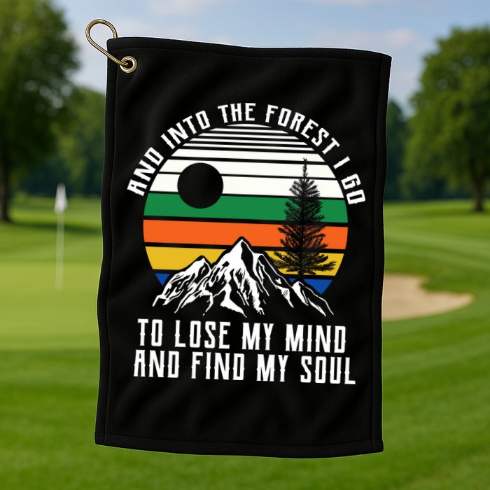 Into The Forest I Go To Lose My Mind And Find My Soul Golf Towel