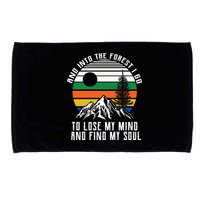 Into The Forest I Go To Lose My Mind And Find My Soul Microfiber Hand Towel